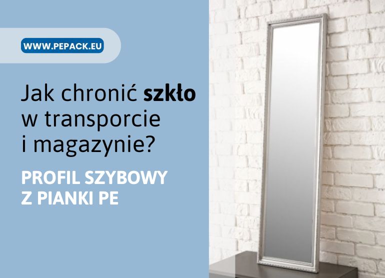 Profil szybowy z pianki PE – skuteczna ochrona szkła w transporcie i magazynie