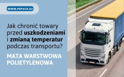 Mata warstwowa polietylenowa – ochrona i izolacja termiczna towarów podczas transportu