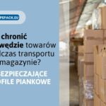 Profile zabezpieczające krawędzie – skuteczna ochrona mebli, szkła i elektroniki podczas transportu i w magazynie